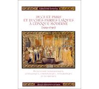 Ducs et pairs et duchés-pairies laïques à l'époque moderne: 1519-1790, dictionnaire prosographique, généalogique, chronologique, topographique et heuristique