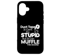 Duct Tape Can't Fix Stupid But it Can Muffle The Sound Funny Coque pour iPhone 16