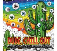 Dude, Chill Out: A Trippy Bold-Outline Coloring Book for Adults VOL. 1: Bold Lines, Mind-Bending Art, and Psychedelic Escapes for Stress Relief & Creative Fun