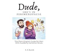 Dude, She’s in Perimenopause: The Plain-English Guide for Men With Suddenly Sensitive Wives
