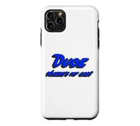 Dude Where e's My Car | Citation du Personnage du Film Coque pour iPhone 11 Pro Max