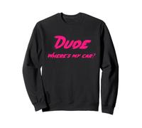 Dude, Where is My Car | Citation du Personnage du Film Sweatshirt