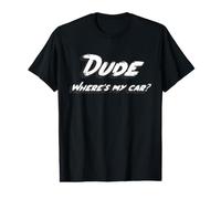 Dude Where's My Car | Film Comedy Dude Sweet T-Shirt Graphique avec Valeur