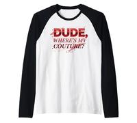 Dude Where's My Couture Funny Manche Raglan