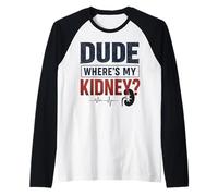 Dude Where's My Kidney Funny Kidney Donor Manche Raglan