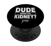 Dude Wheres My Kidney Pie Humour de Transplantation drôle PopSockets PopGrip Adhésif