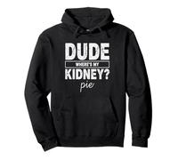 Dude Wheres My Kidney Pie Humour de Transplantation drôle Sweat à Capuche