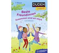 Duden Leseprofi - Beste Freundinnen - zusammen sind wir stark, 1. Klasse: Kinderbuch für Erstleser ab 6 Jahren