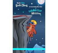 Dude's Gotta Rock Climb / Ein französisches Murmeltier auf Felskletter-Mission: Zweisprachige Englisch-Deutsch-Ausgabe