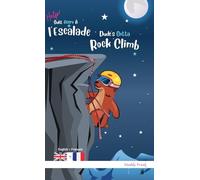 Dude's Gotta Rock Climb / Help ! Suis Accro À l'Escalade: Édition reliée. Livre bilingue : anglais sur une page, français sur l'autre. Enfants 8 ans + (même adolescents/adultes).