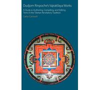 Dudjom Rinpoche's Vajrakilaya Works: A Study in Authoring, Compiling, and Editing Texts in the Tibetan Revelatory Tradition