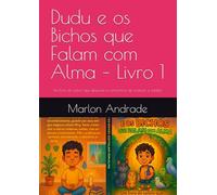 Dudu e os Bichos que Falam com Alma - Livro 1: Um livro de colorir que desperta a consciência de crianças e adultos