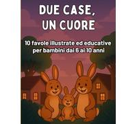 Due case, Un Cuore: Vivere la Separazione: Favole illustrate per bambini dai 6 ai 10 anni che vivono la separazione dei genitori: Favole e attività per capire che mamma e papà continuano ad amarli
