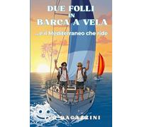 DUE FOLLI IN BARCA A VELA: ...e il Mediterraneo che ride