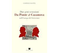 Due geni veneziani Da Ponte e Casanova nell'Europa del Settecento