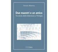 Due Maestri E Un Amico. Tra Storia Della Letteratura E Filologia