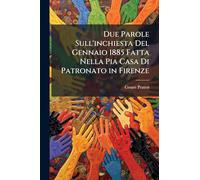 Due Parole Sull'inchiesta Del Gennaio 1885 Fatta Nella Pia Casa Di Patronato in Firenze
