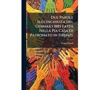 Due Parole Sull'inchiesta Del Gennaio 1885 Fatta Nella Pia Casa Di Patronato in Firenze