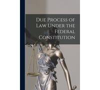 Due Process Of Law Under The Federal Constitution
