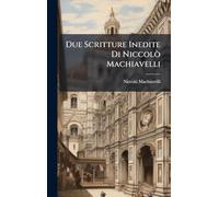 Due Scritture Inedite Di Niccolò Machiavelli