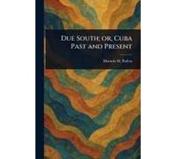 Due South; Or, Cuba Past And Present