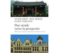 Due strade verso la prosperità. Mille anni di cultura e istituzioni in Europa e in Cina