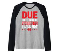 Due To Not Wanting To I Will Not Be Sarcasme amusant - Manche Raglan