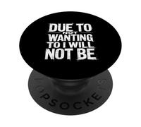 Due To Not Wanting To I Will Not Be Sarcasme amusant ---- PopSockets PopGrip Adhésif