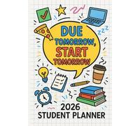 Due Tomorrow, Start Tomorrow: Funny 2026 Student Planner with Monthly & Weekly Pages for High School and College