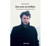 Due uova sul soffitto. Piccole storie di un mondo che non c’è più