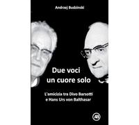 Due Voci, Un Solo Cuore. L'amicizia Tra Divo Barsotti E Hans Urs Von Balthasar (Italian Edition)