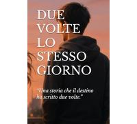 DUE VOLTE LO STESSO GIORNO: “Una storia che il destino ha scritto due volte.”