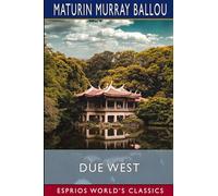 Due West (Esprios Classics): Or, Round the World in Ten Months