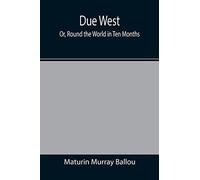 Due West; Or, Round The World In Ten Months