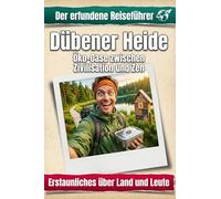 Dübener Heide: Öko-Oase zwischen Zivilisation und Zen. Der erfundene Reiseführer