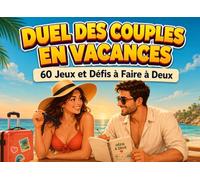 Duel Des Couples En Vacances: 60 Jeux, Défis et Énigmes pour Rire et se Défier à Deux