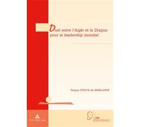 Duel entre l'Aigle et le Dragon pour le leadership mondial - Tanguy Struye de Swielande - Peter Lang - broché - Essai