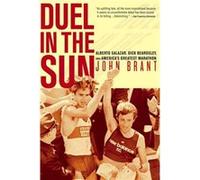 Duel in the Sun: Alberto Salazar, Dick Beardsley, and America's Greatest Marathon