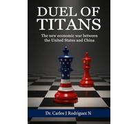 Duel of Titans: The new economic war between the United States and China