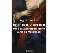 Duel pour un roi: MME DE MONTESPAN CONTRE MME DE MAINTENON