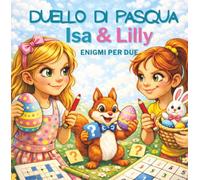 Duello di Pasqua con Isa & Lilly: Libro di enigmi per due con sudoku, cruciverba, labirinti e giochi di logica - Duello di Pasqua ricco di sfide - ... condiviso senza dispositivi digitali