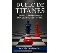 Duelo de Titanes - La Nueva Guerra Económica entre Estados Unidos y China