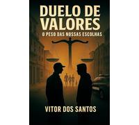 DUELO DE VALORES: O PESO DAS NOSSAS ESCOLHAS
