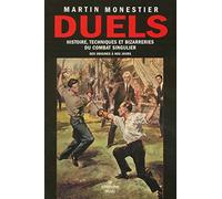 Duels: Histoire, techniques et bizarreries du combat singulier des origines à nos jours