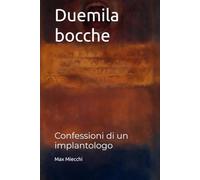 Duemila bocche: Confessioni di un implantologo