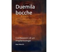 Duemila bocche: Confessioni di un implantologo