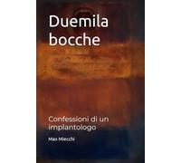 Duemila bocche: Confessioni di un implantologo