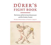 Dürer's Fight Book: The Genius of the German Renaissance and His Combat Treatise