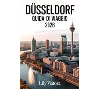 DÜSSELDORF GUIDA DI VIAGGIO 2026: Un compagno pratico per pianificare cultura, cucina ed esplorazione rilassata lungo il Reno
