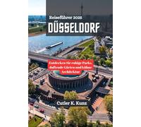 DÜSSELDORF Reiseführer 2025: Entdecken Sie ruhige Parks, duftende Gärten und kühne Architektur